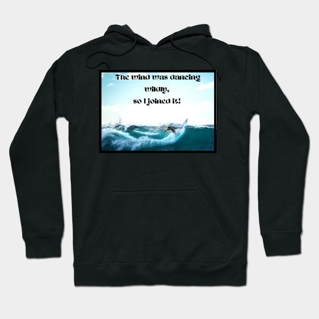 Wind dancing wildly, I joined it-surfing Hoodie by Blue Butterfly Designs 